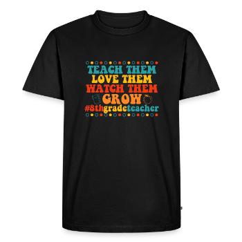Teach Them Love Them Watch Them Grow 8th grade - Men's Premium Organic T-Shirt - black - Front - Nico (187cm)