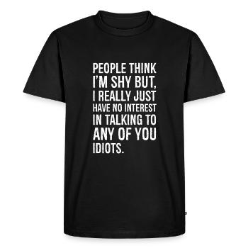 people think I'm shy But I really just have no - Men's Premium Organic T-Shirt - black - Front - Nico (187cm)