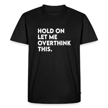 Drôle Sarcastique Accrochez-vous Laissez-moi trop réfléchir à cela - T-shirt Premium bio Homme - noir - Devant - Nico (187cm)