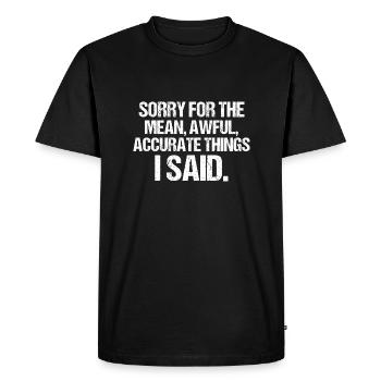 Sorry For The Mean Awful Things Funny Sarcastic - Men's Premium Organic T-Shirt - black - Front - Nico (187cm)