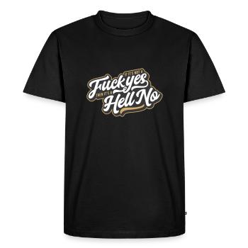If It's Not A Fuck Yes, Then It's A Hell No - Men's Premium Organic T-Shirt - black - Front - Nico (187cm)