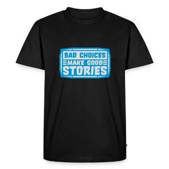 bad decisions great stories - Men's Premium Organic T-Shirt - black - Front - Nico (187cm)
