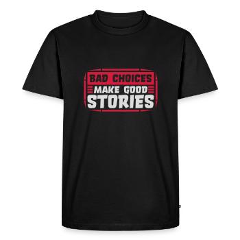 bad decisions great stories - Men's Premium Organic T-Shirt - black - Front - Nico (187cm)