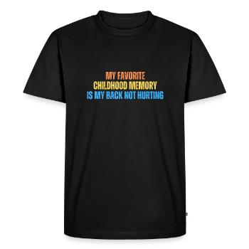 My favorite Childhood memory is my back not hurtin - Men's Premium Organic T-Shirt - black - Front - Nico (187cm)