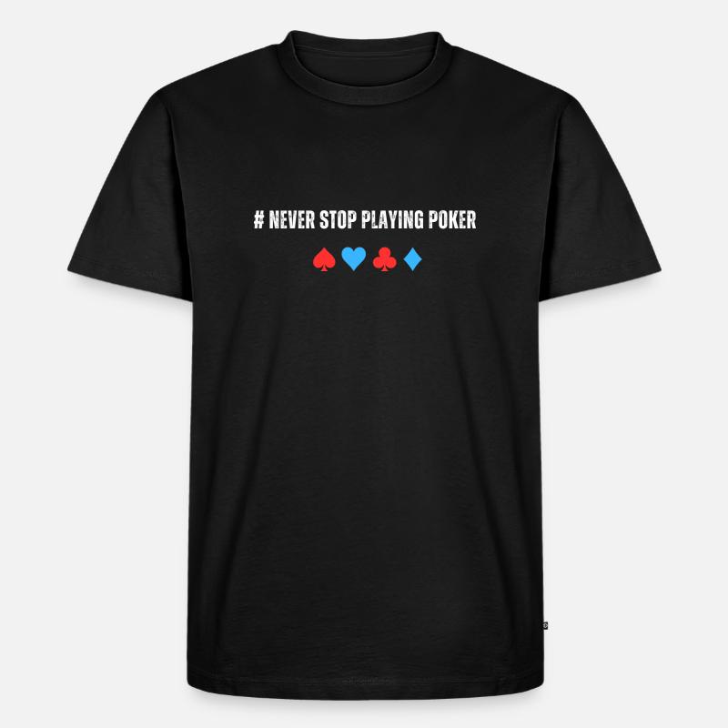Never Stop Playing Poker - Männer Premium Bio T-Shirt - Schwarz