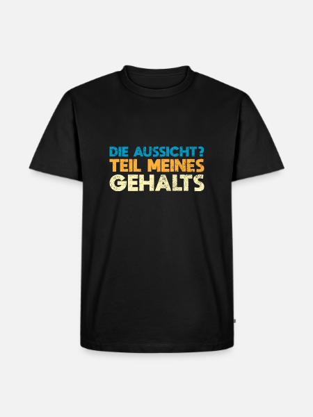 Die Aussicht? Teil Meines Gehalts - Männer Premium Bio T-Shirt - Schwarz