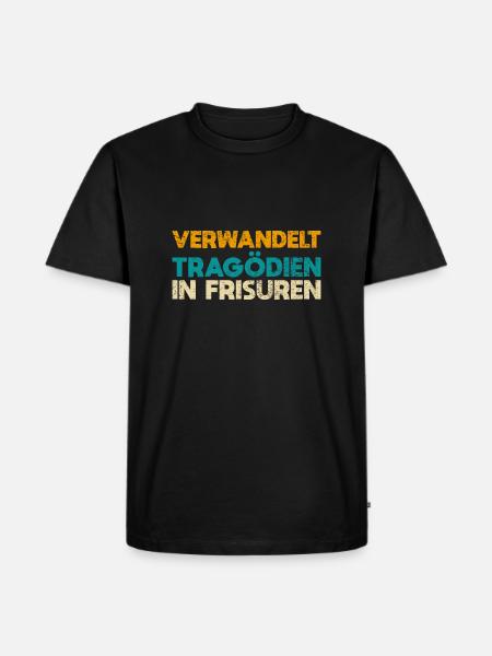 Verwandelt Tragödien In Frisuren - Männer Premium Bio T-Shirt - Schwarz