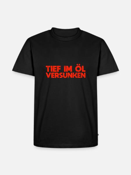 Tief Im Öl Versunken - Männer Premium Bio T-Shirt - Schwarz