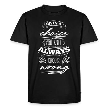 You Will Always Choose Wrong - Men's Premium Organic T-Shirt - black - Front - Nico (187cm)