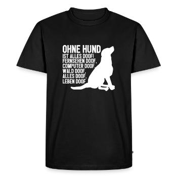 Without a dog everything is stupid! Gift Doof dog - Men's Premium Organic T-Shirt - black - Front - Nico (187cm)