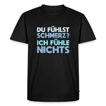 Du Fühlst Schmerz? Ich Fühle Nichts - Männer Premium Bio T-Shirt - Schwarz - Vorne - Nico (187cm)