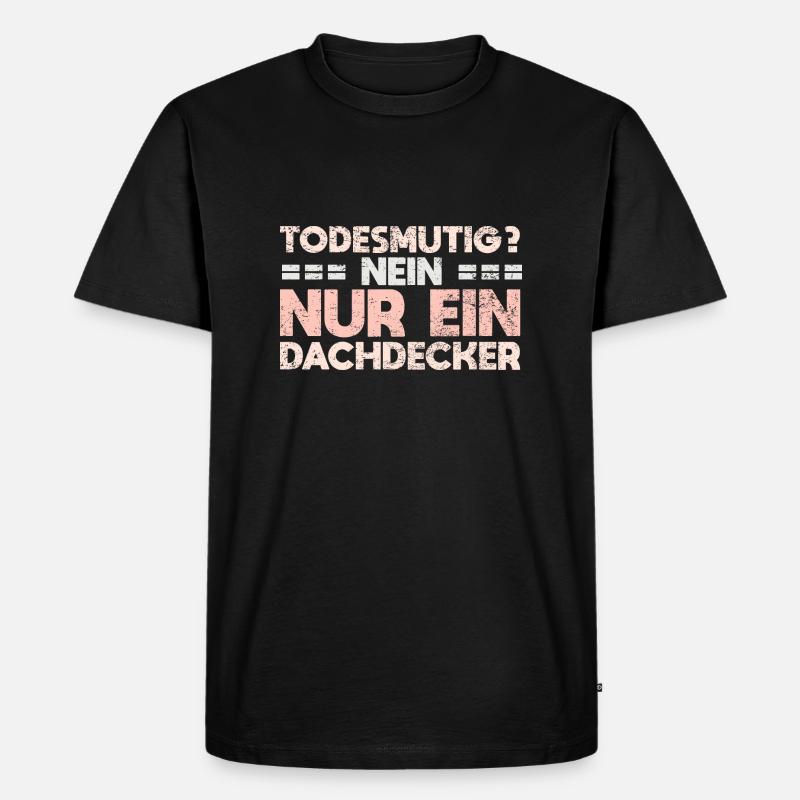 Todesmutig? Nein, Nur Ein Dachdecker - Männer Premium Bio T-Shirt - Schwarz