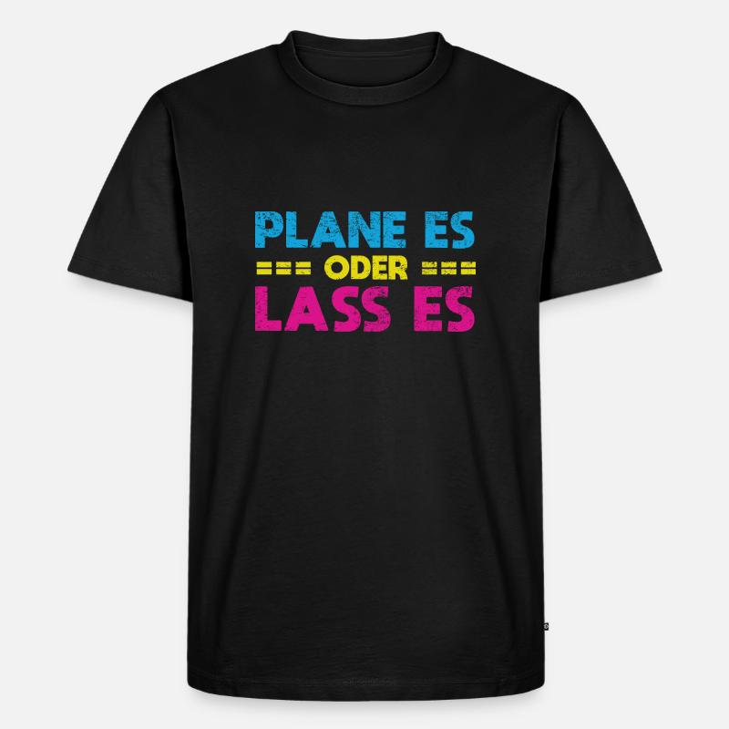 Plane Es Oder Lass Es - Männer Premium Bio T-Shirt - Schwarz