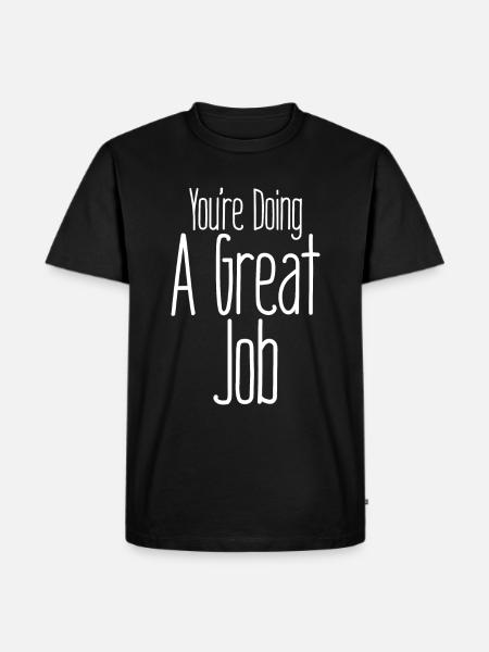 You're Doing A Great Job - Men's Premium Organic T-Shirt - black