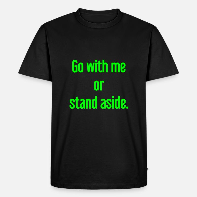 Geh mit oder beiseite - Männer Premium Bio T-Shirt - Schwarz