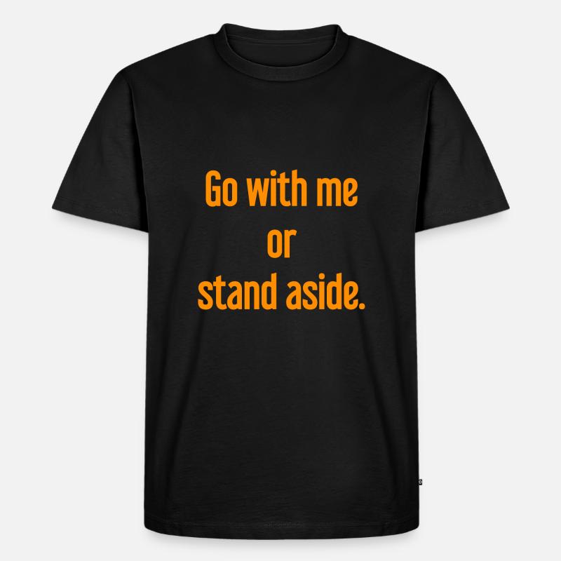 Geh mit oder beiseite - Männer Premium Bio T-Shirt - Schwarz