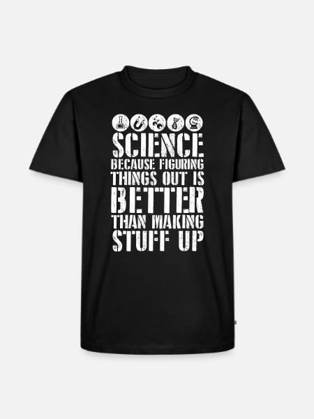 Science Better Than Making Stuff Up - Men's Premium Organic T-Shirt - black