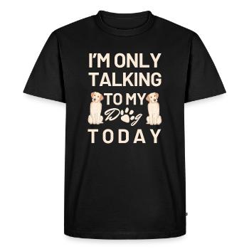 I'm only talking to my dog today - Men's Premium Organic T-Shirt - black - Front - Nico (187cm)