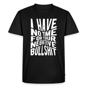 I have no time for your negative bullshit. - Men's Premium Organic T-Shirt - black - Front - Nico (187cm)