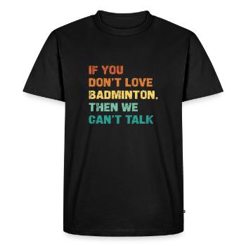 Si vous n’aimez pas le badminton, nous ne pouvons pas - T-shirt Premium bio Homme - noir - Devant - Nico (187cm)