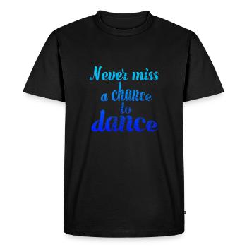 Verpass niemals eine Chance zu tanzen - Männer Premium Bio T-Shirt - Schwarz - Vorne - Nico (187cm)