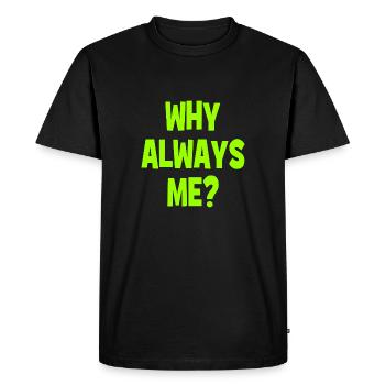 Pourquoi toujours moi ? - Pourquoi toujours moi ? - T-shirt Premium bio Homme - noir - Devant - Nico (187cm)