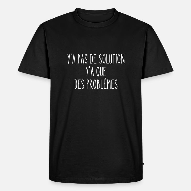 y a pas de solution - T-shirt Premium bio Homme - noir