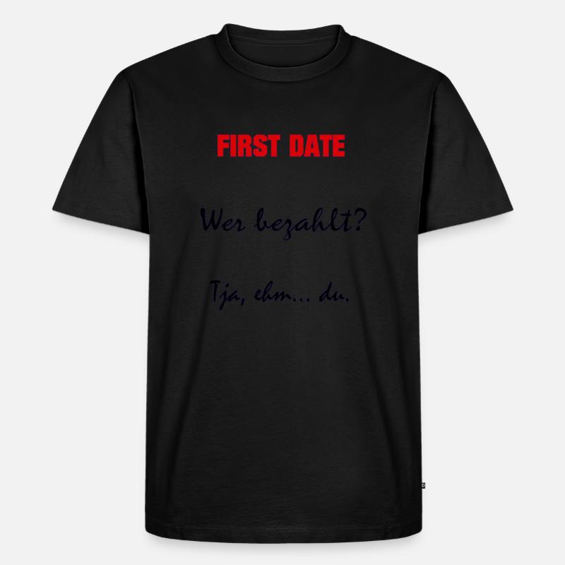 First date - Sprüche - Geschenk - Männer Premium Bio T-Shirt - Schwarz