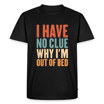 I Have No Clue Why I’m Out Of Bed - Funny Nap - Men's Premium Organic T-Shirt - black - Front - Nico (187cm)