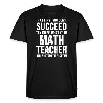 Funny Math Teacher Shirt - If At First You Don’t S - T-shirt Premium bio Homme - noir - Devant - Nico (187cm)