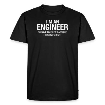 I´m An Engineer - To Save Time Let's Assume.... - Männer Premium Bio T-Shirt - Schwarz - Vorne - Nico (187cm)