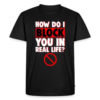 How Do I Block You In Real Life 4 - Men's Premium Organic T-Shirt - black - Front - Nico (187cm)