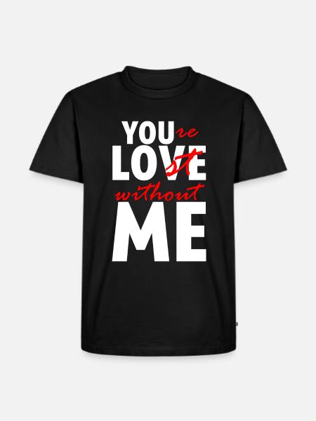 You're Lost Without Me - Männer Premium Bio T-Shirt - Schwarz