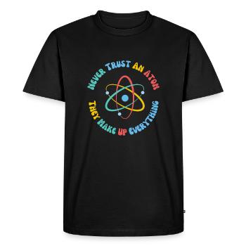 Never Trust An Atom They Make Everything Up - Men's Premium Organic T-Shirt - black - Front - Nico (187cm)