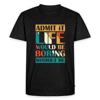 Admettre que la vie sans moi est ennuyeuse - T-shirt Premium bio Homme - noir - Devant - Nico (187cm)