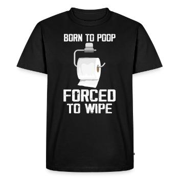 Born To Poop Forced To Wipe - T-shirt Premium bio Homme - noir - Devant - Nico (187cm)