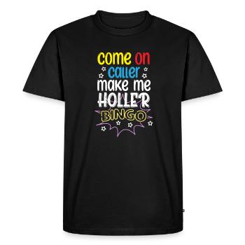 Come On Caller Make Me Holler | Bingo - T-shirt Premium bio Homme - noir - Devant - Nico (187cm)