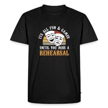 It's All Fun And Games Until You Miss A Rehearsal - Men's Premium Organic T-Shirt - black - Front - Nico (187cm)