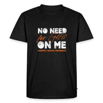No Need For G43 One Me Careful Sexual Reference - Men's Premium Organic T-Shirt - black - Front - Nico (187cm)