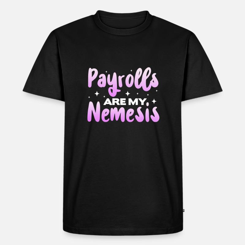 Payrolls are my Nemesis - Männer Premium Bio T-Shirt - Schwarz