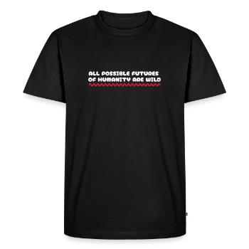 All Possible Futures of Humanity are wild. - Männer Premium Bio T-Shirt - Schwarz - Vorne - Nico (187cm)