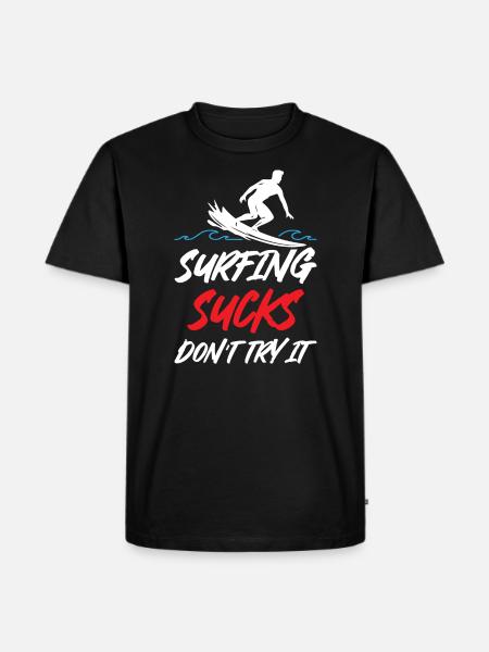 Surfing Sucks Don't Try It - Men's Premium Organic T-Shirt - black