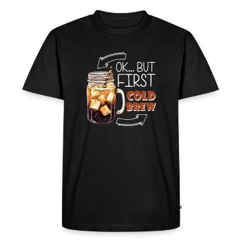 OK... But First Cold Brew - Men's Premium Organic T-Shirt - black - Front - Nico (187cm)