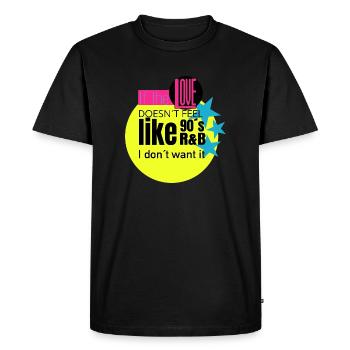 If the love doesn't feel like 90's rnb, I don't want - Men's Premium Organic T-Shirt - black - Front - Nico (187cm)