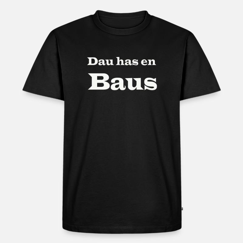 Dau has en Baus - Männer Premium Bio T-Shirt - Schwarz