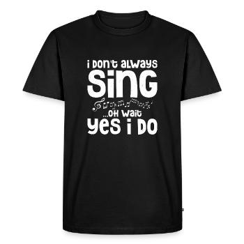 Je ne chante pas toujours... Oh Wait Yes I do Singing Sin - T-shirt Premium bio Homme - noir - Devant - Nico (187cm)