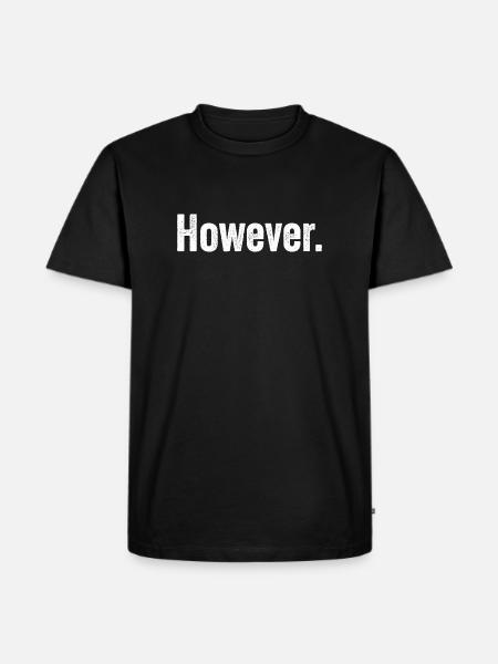 However - Men's Premium Organic T-Shirt - black