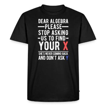 Y est-ce que l’algèbre n’arrête pas de nous demander de trouver leur X - T-shirt Premium bio Homme - noir - Devant - Nico (187cm)