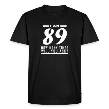 I am 89 – 89th birthday gift - Men's Premium Organic T-Shirt - black - Front - Nico (187cm)