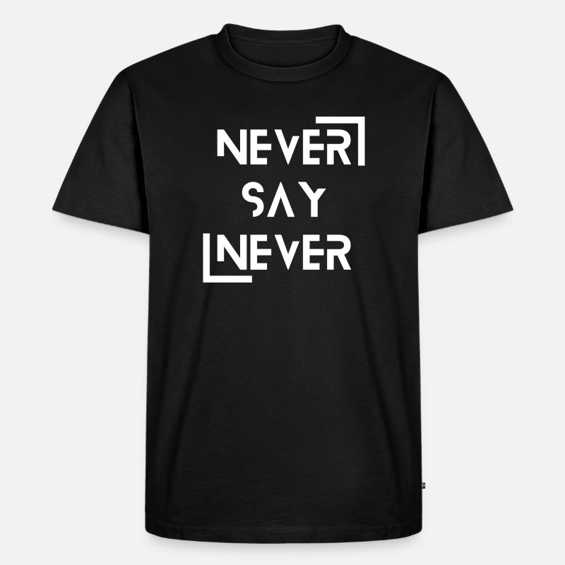 never say never - Männer Premium Bio T-Shirt - Schwarz